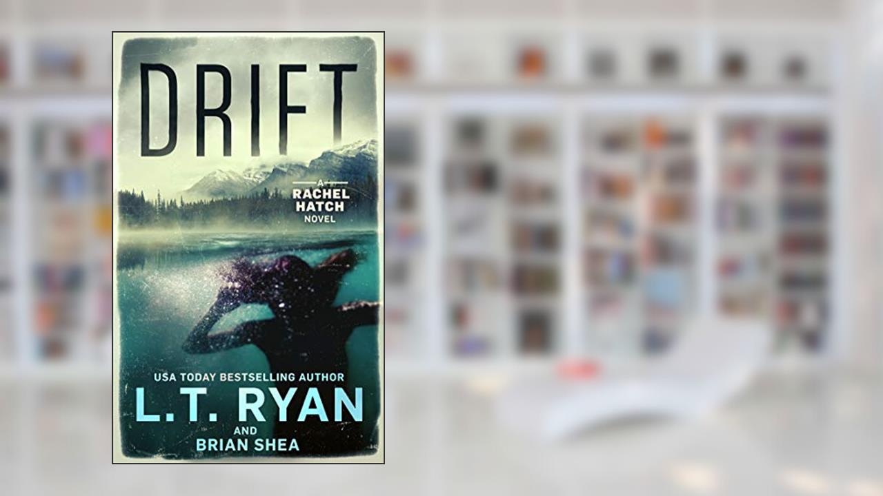 Drift: A Mystery Thriller (A Rachel Hatch Mystery Thriller Book 1), written by L.T. Ryan; Brian Shea