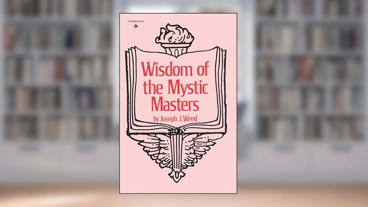 Wisdom of the Mystic Masters, written by Joseph J. Weed
