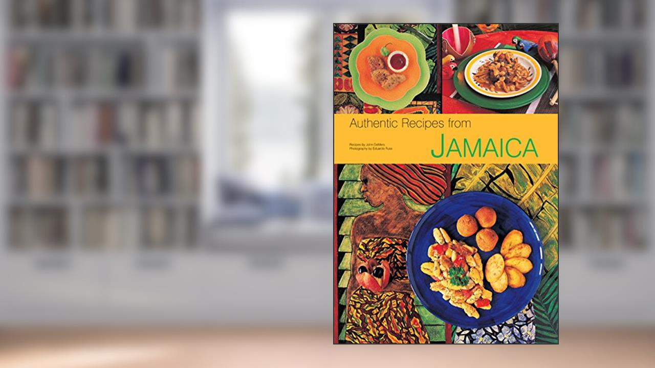 Authentic Recipes from Jamaica: [Jamaican Cookbook, Over 80 Recipes] (Authentic Recipes Series), written by John DeMers