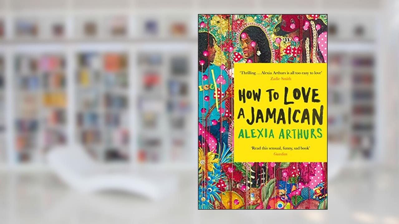 How to Love a Jamaican: Stories, written by Alexia Arthurs