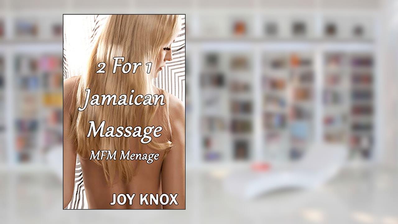 2 For 1 Jamaican Massage: MFM Menage, written by Joy Knox