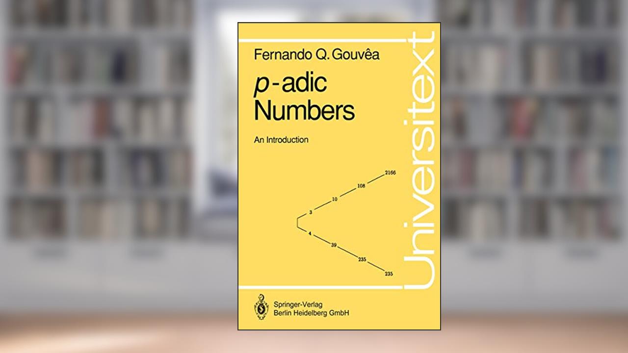 P-Adic Numbers: An Introduction (Universitext), written by Fernando Q. Gouvêa