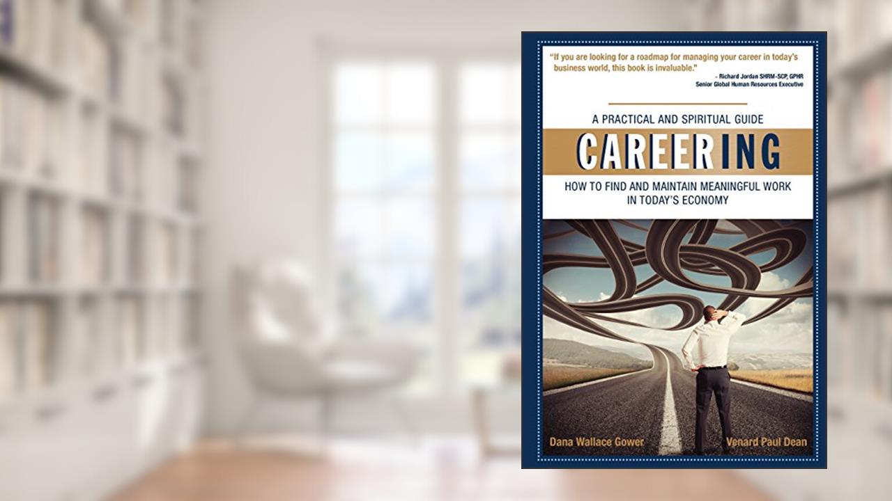 Careering: How to Find and Maintain Meaningful Work In Today's Economy, written by Dana Wallace Gower; Venard Paul Dean