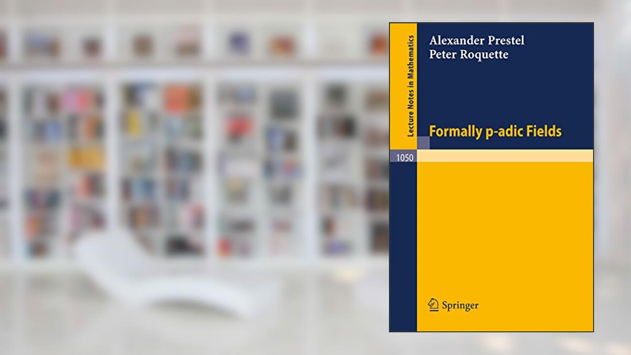 Formally p-adic Fields (Lecture Notes in Mathematics, 1050), written by Alexander Prestel