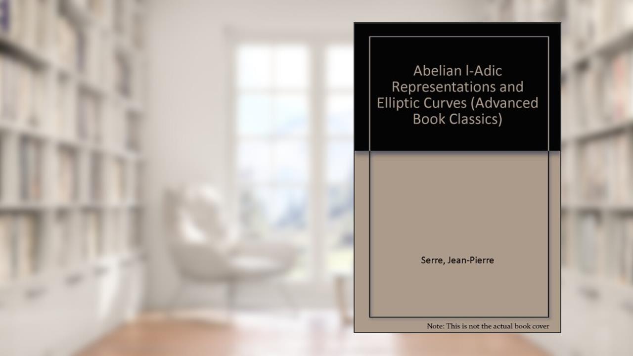 Abelian L'Adic Representations and Elliptic Curves (Advanced Book Classics), written by Jean Pierre Serre
