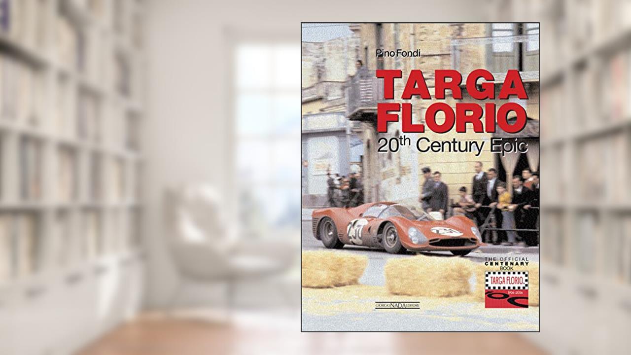 Targa Florio a 20th Century Epic: The Centenary Official Book, written by Pino Fondi; Gianni Cancellieri