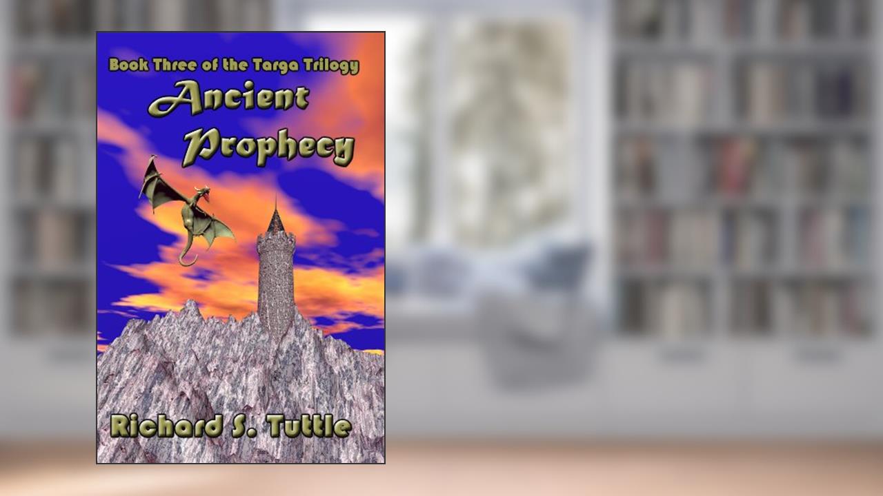 Ancient Prophecy (Targa Trilogy #3), written by Richard S. Tuttle