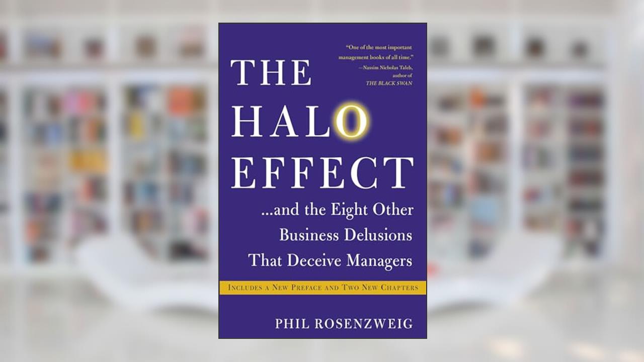 The Halo Effect: . . . and the Eight Other Business Delusions That Deceive Managers (A Must-Read Guide for Managers), written by Phil Rosenzweig