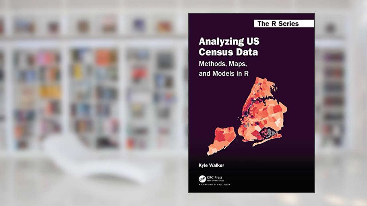Analyzing US Census Data (Chapman & Hall/CRC The R Series), written by Kyle Walker