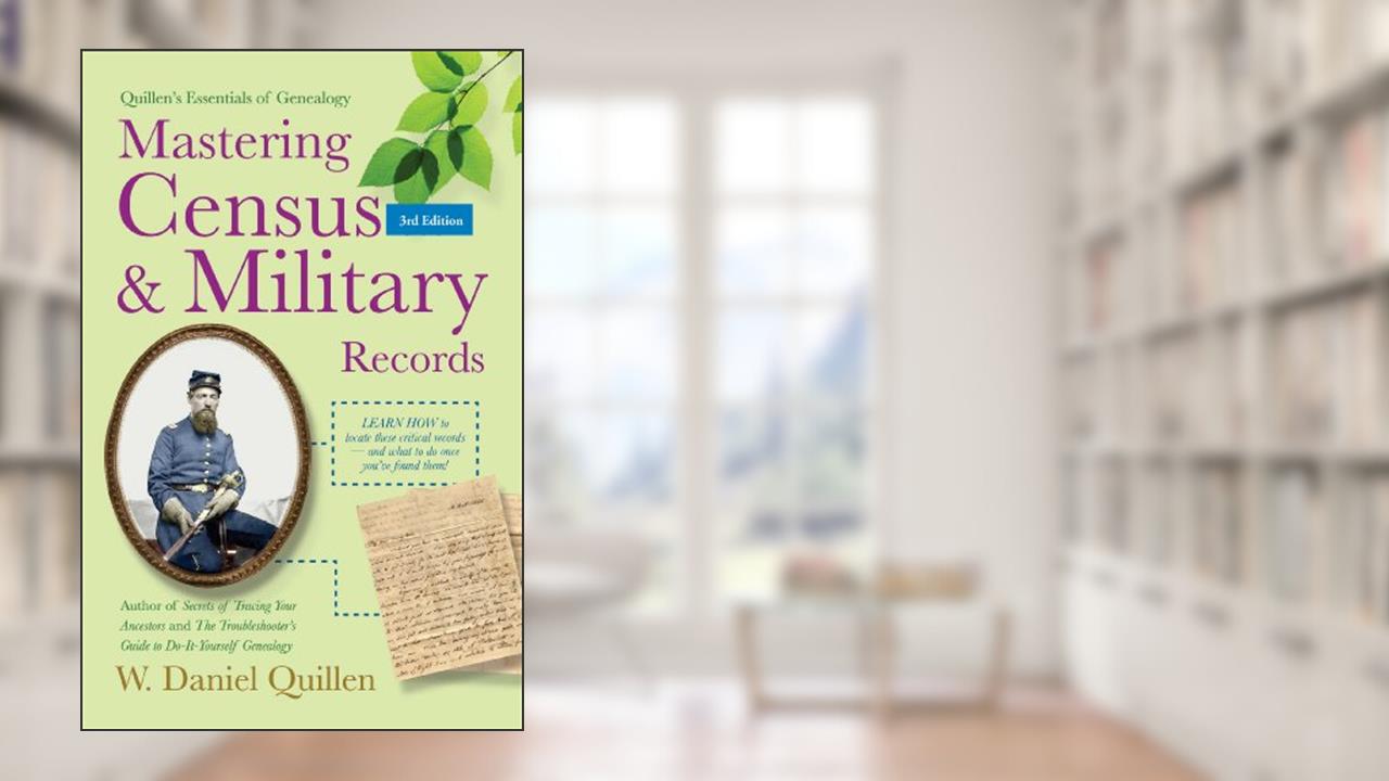 Mastering Census & Military Records (1) (Quillen's Essentials of Genealogy), written by W. Daniel Quillen