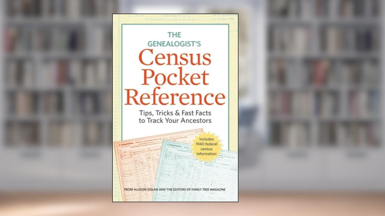 Genealogist's Census Pocket Reference: Tips, Tricks & Fast Facts to Track Your Ancestors, written by Family Tree Editors Family Tree Editors
