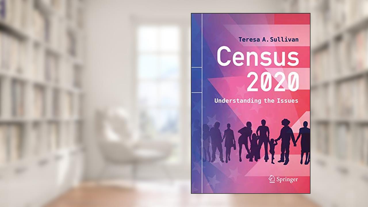 Census 2020: Understanding the Issues, written by Teresa A. Sullivan