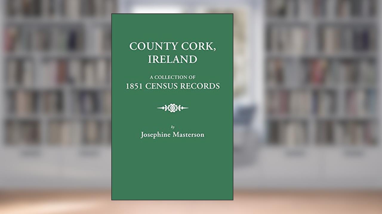 County Cork, Ireland, a Collection of 1851 Census Records, written by Josephine Masterson