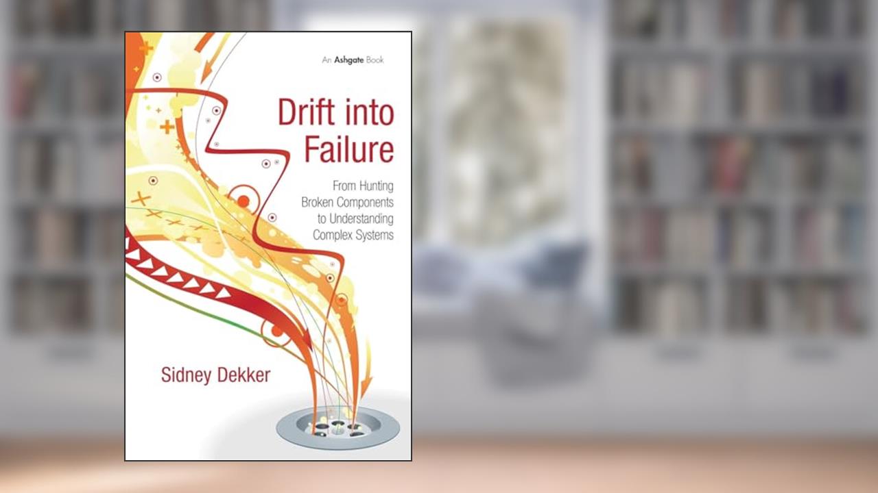 Drift into Failure, written by Sidney Dekker