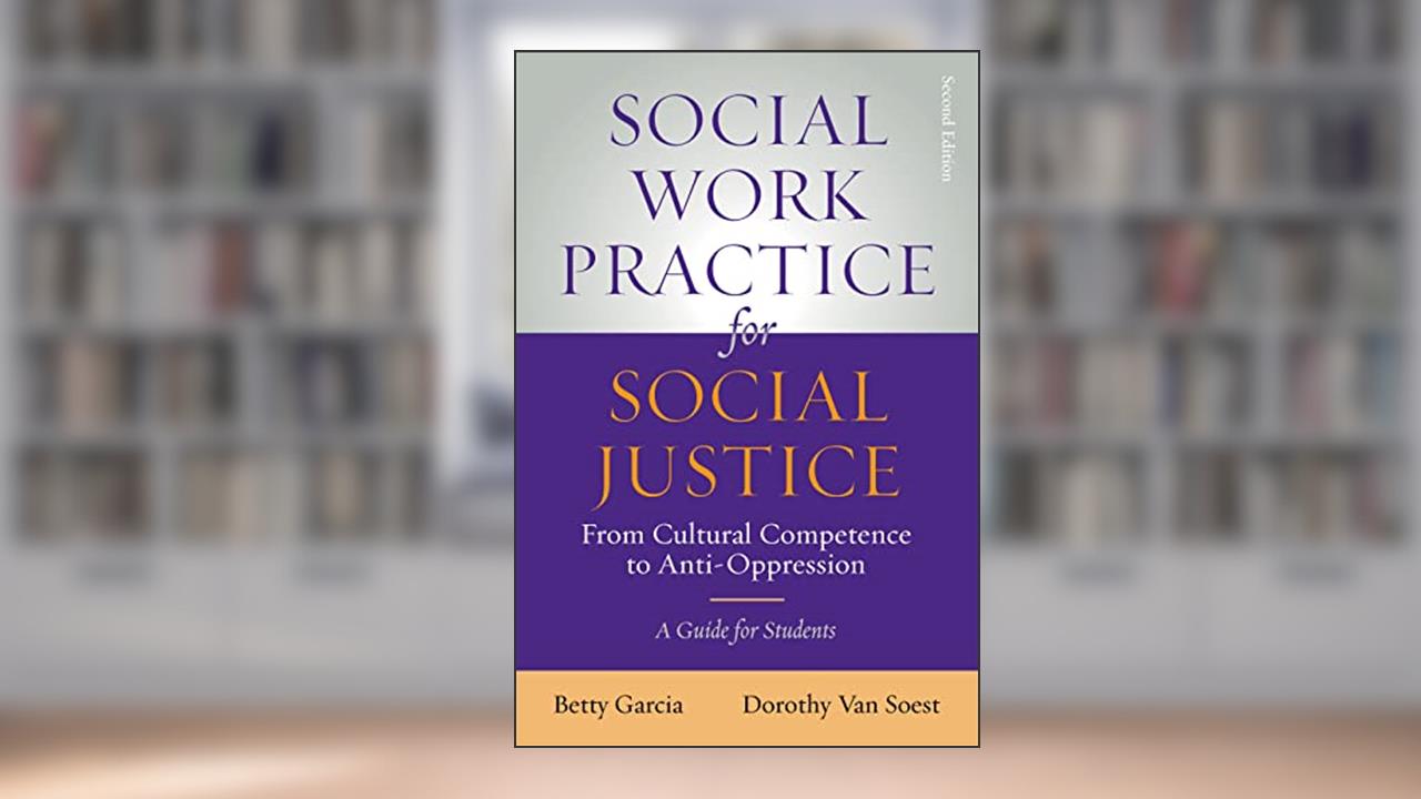 Social Work Practice for Social Justice: From Cultural Competence to Anti-Oppression, written by Betty Garcia; Dorothy Van Soest