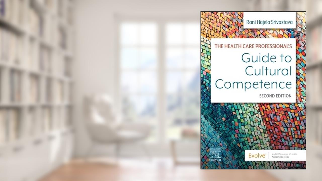 The Health Care Professional's Guide to Cultural Competence, written by Rani Hajela Srivastava RN  MScN  PhD