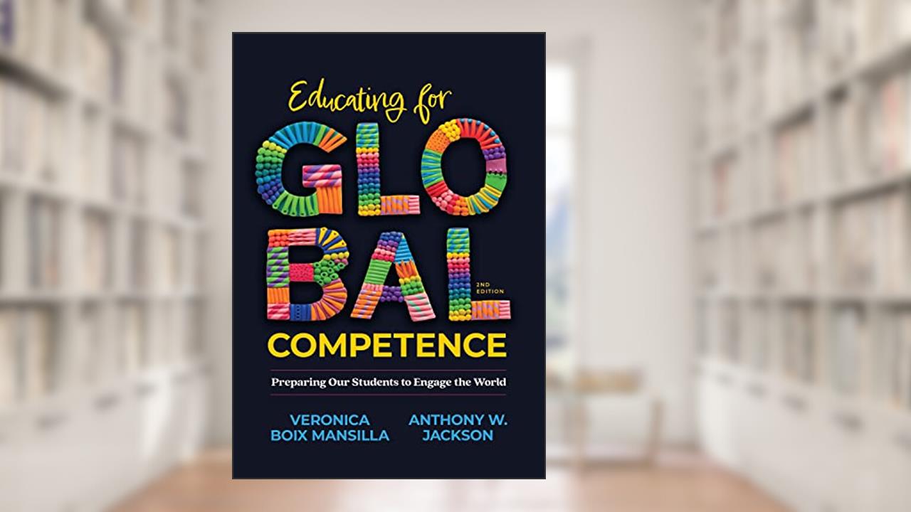 Educating for Global Competence: Preparing Our Students to Engage the World, written by Veronica Boix Mansilla; Anthony W. Jackson