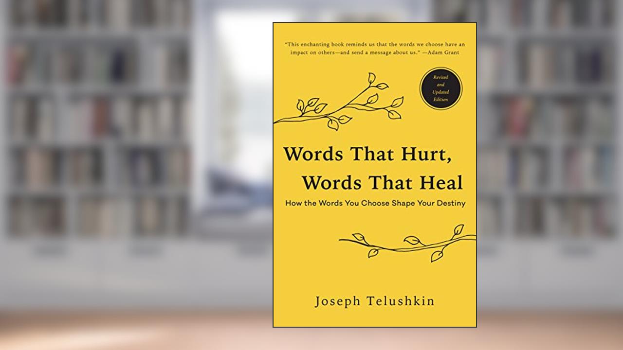 Words That Hurt, Words That Heal, Revised Edition: How the Words You Choose Shape Your Destiny, written by Joseph Telushkin