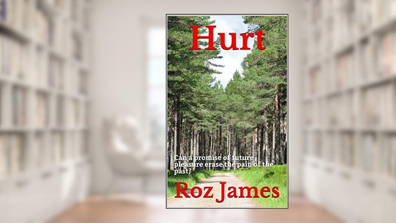 Hurt: Can a promise of future pleasure erase the pain of the past?, written by Roz James