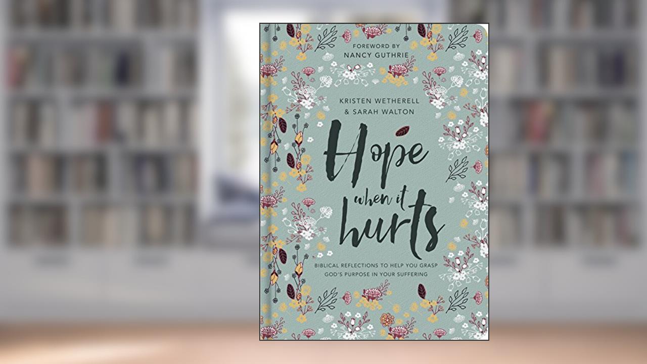 Hope When It Hurts, written by Kristen Wetherell; Sarah Walton