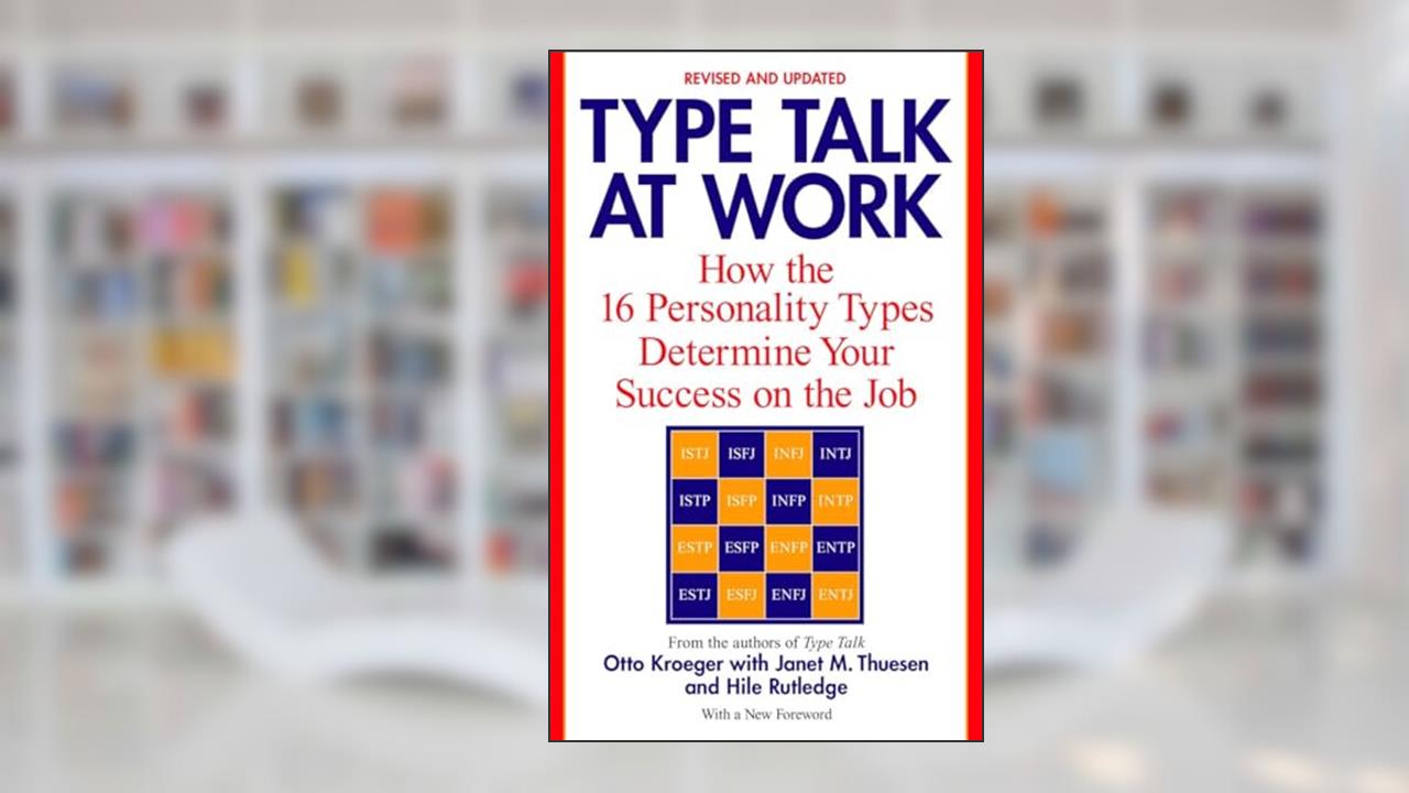 Type Talk at Work (Revised): How the 16 Personality Types Determine Your Success on the Job, written by Otto Kroeger; Janet M. Thuesen; Hile Rutledge