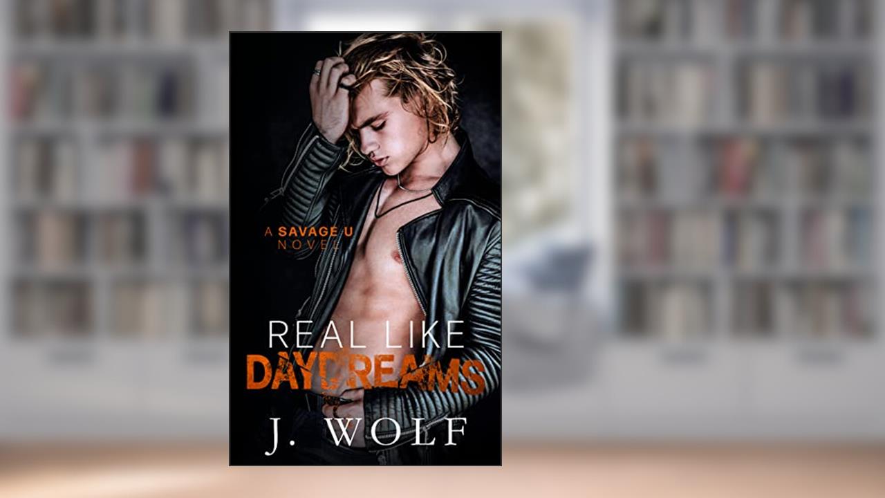 Real Like Daydreams: A College Romance (Savage U), written by Julia Wolf; J. Wolf