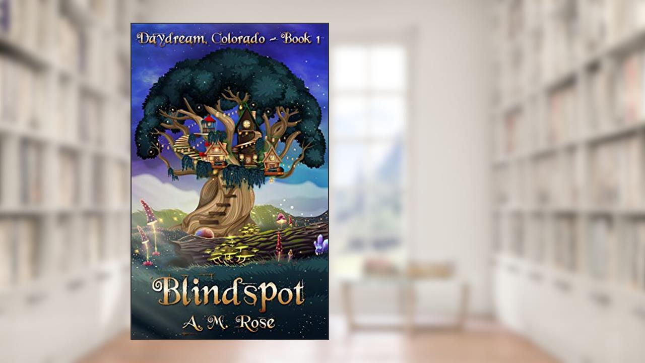 Blindspot (Daydream, Colorado Book 1), written by A. M. Rose