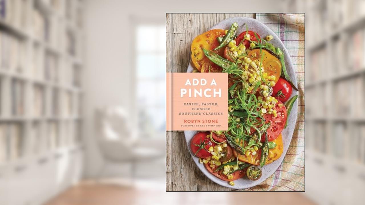 Add a Pinch: Easier, Faster, Fresher Southern Classics: A Cookbook, written by Robyn Stone