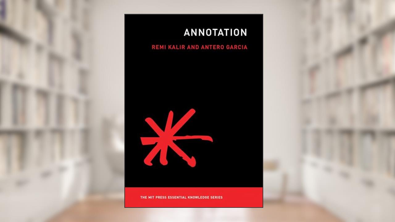 Annotation (The MIT Press Essential Knowledge series), written by Remi Kalir; Antero Garcia