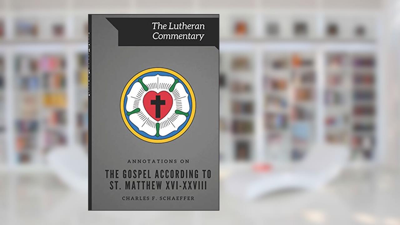 Annotations on The Gospel According to St. Matthew (The Lutheran Commentary), written by Charles F Schaeffer