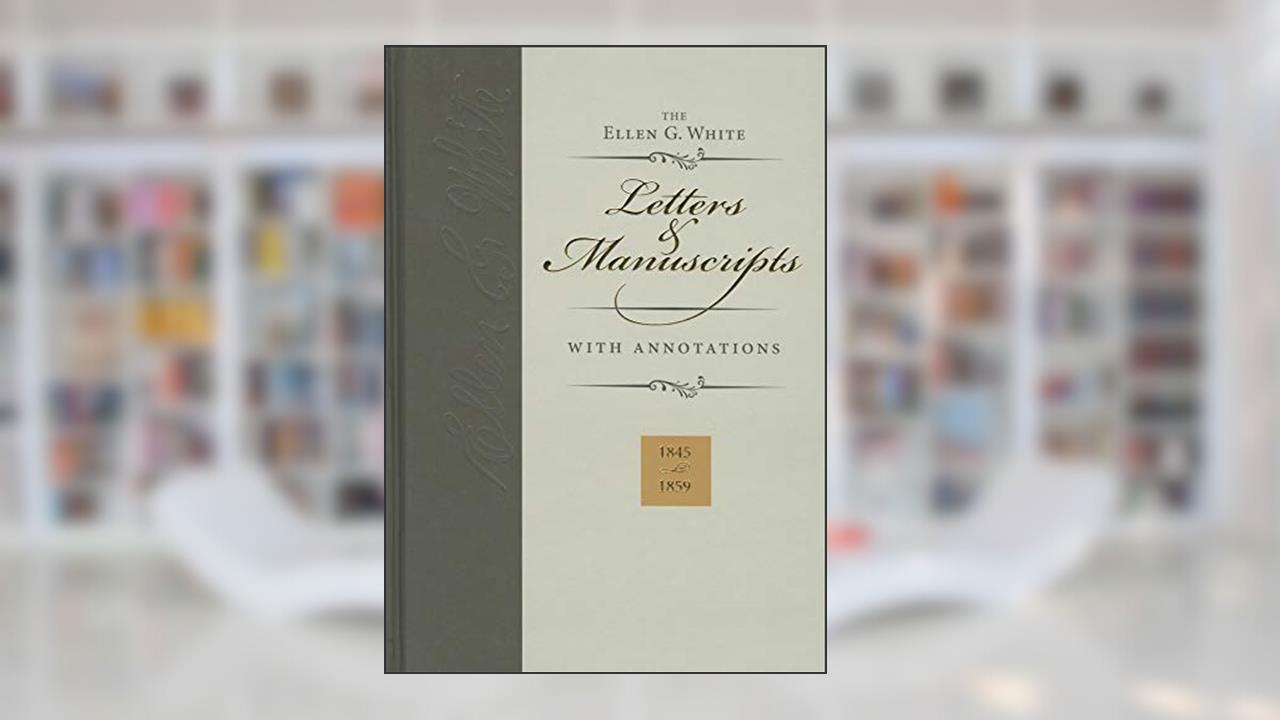 Ellen G. White Letters & Manuscripts with Annotations, written by Ellen Gould Harmon White