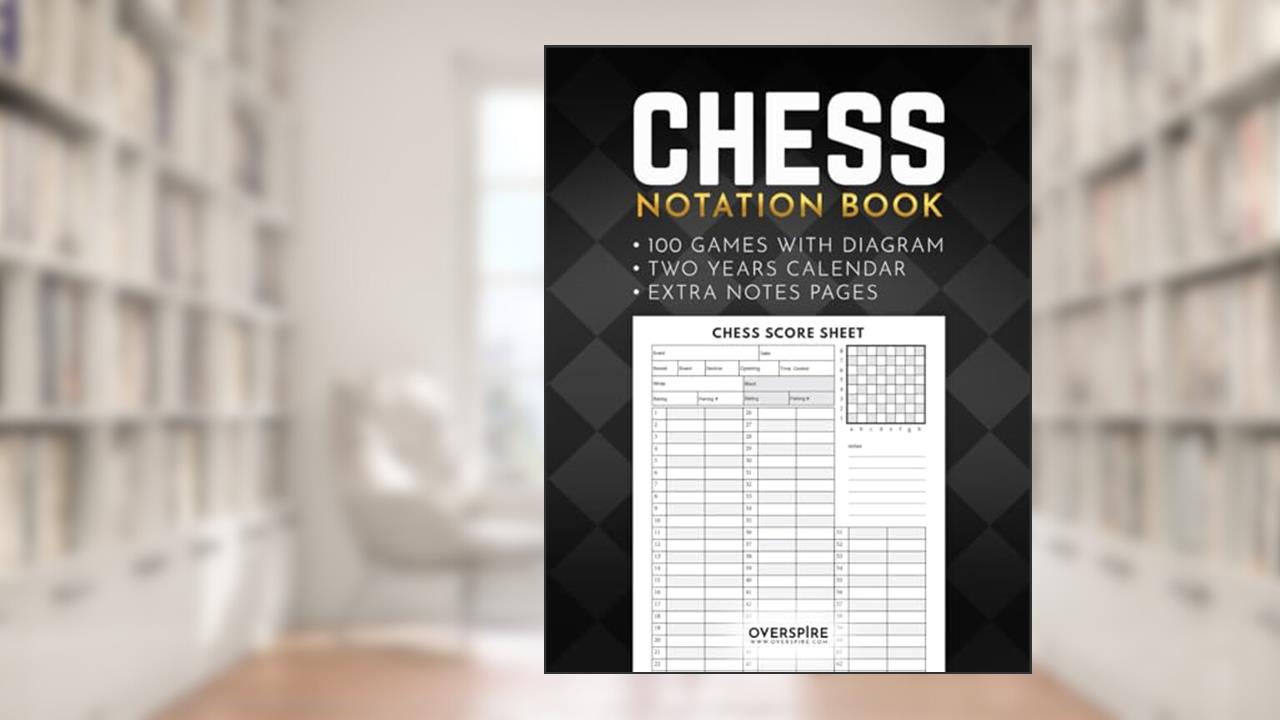 Chess Notation Book: 100 Game Sheets with Diagram ; Chess Annotation Log Notebook ; Moves Tracking Journal ; Chess Player gift, written by Overspire