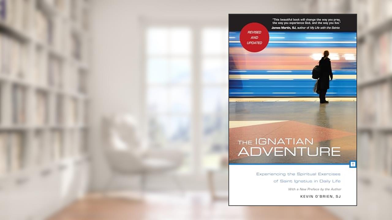 The Ignatian Adventure: Experiencing the Spiritual Exercises of St. Ignatius in Daily Life, written by Kevin O'Brien SJ