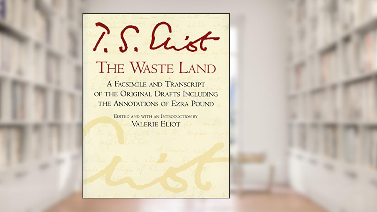 The Waste Land: A Facsimile and Transcript of the Original Drafts Including the Annotations of Ezra Pound (A Harvest Special), written by T. S. Eliot