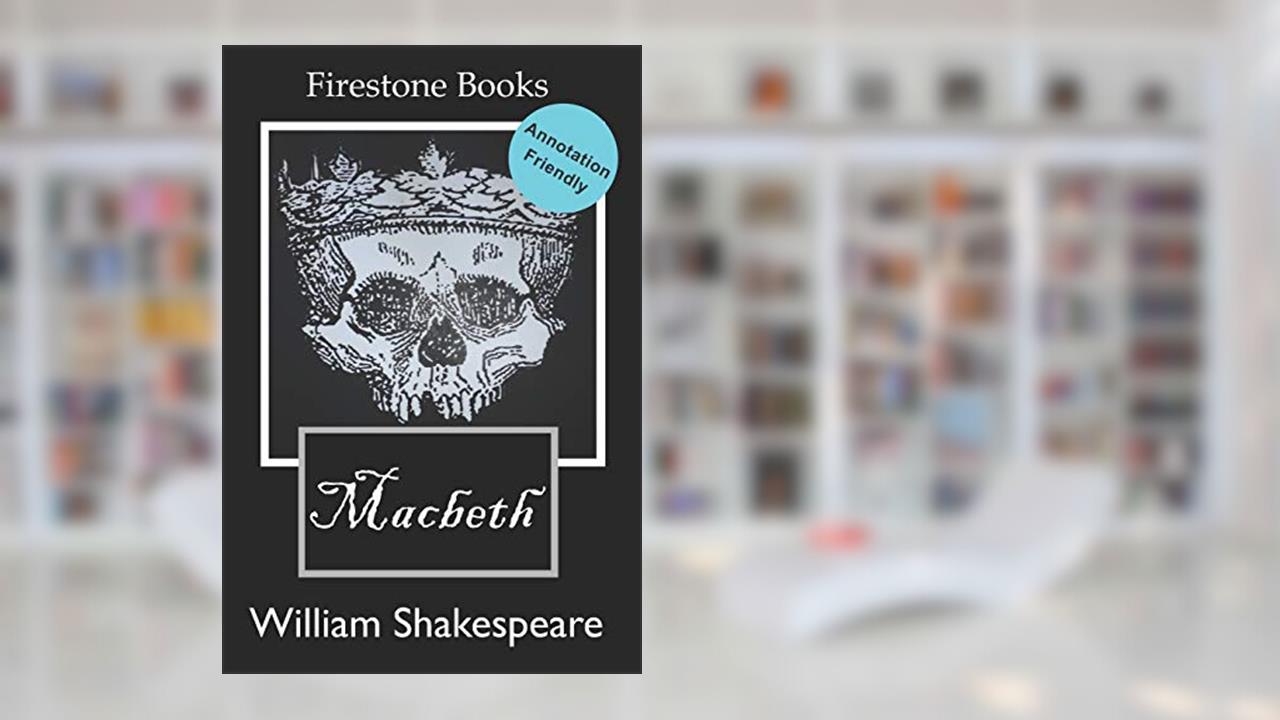 Macbeth: Annotation-Friendly Edition (Firestone Books' Annotation-Friendly Editions), written by William Shakespeare
