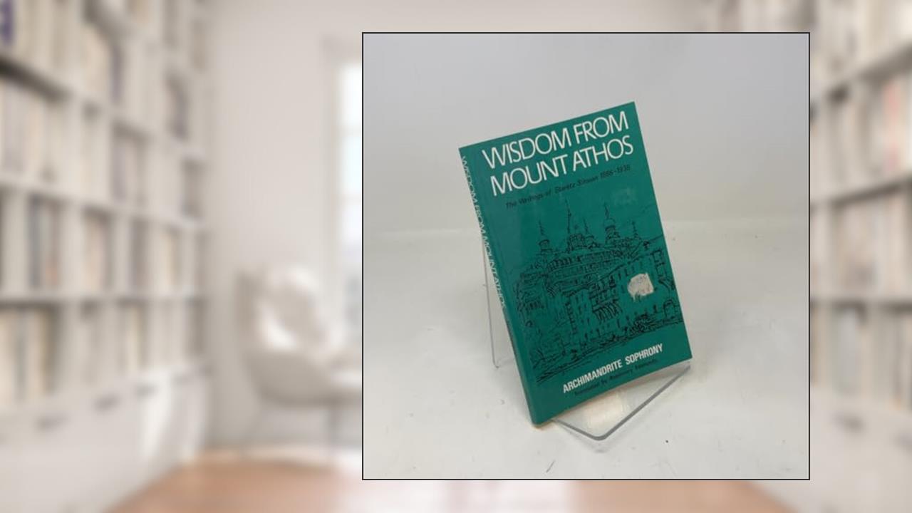 Wisdom from Mount Athos: The Writings of Staretz Silo, written by Siluan; A. Sophuney; Sofronii
