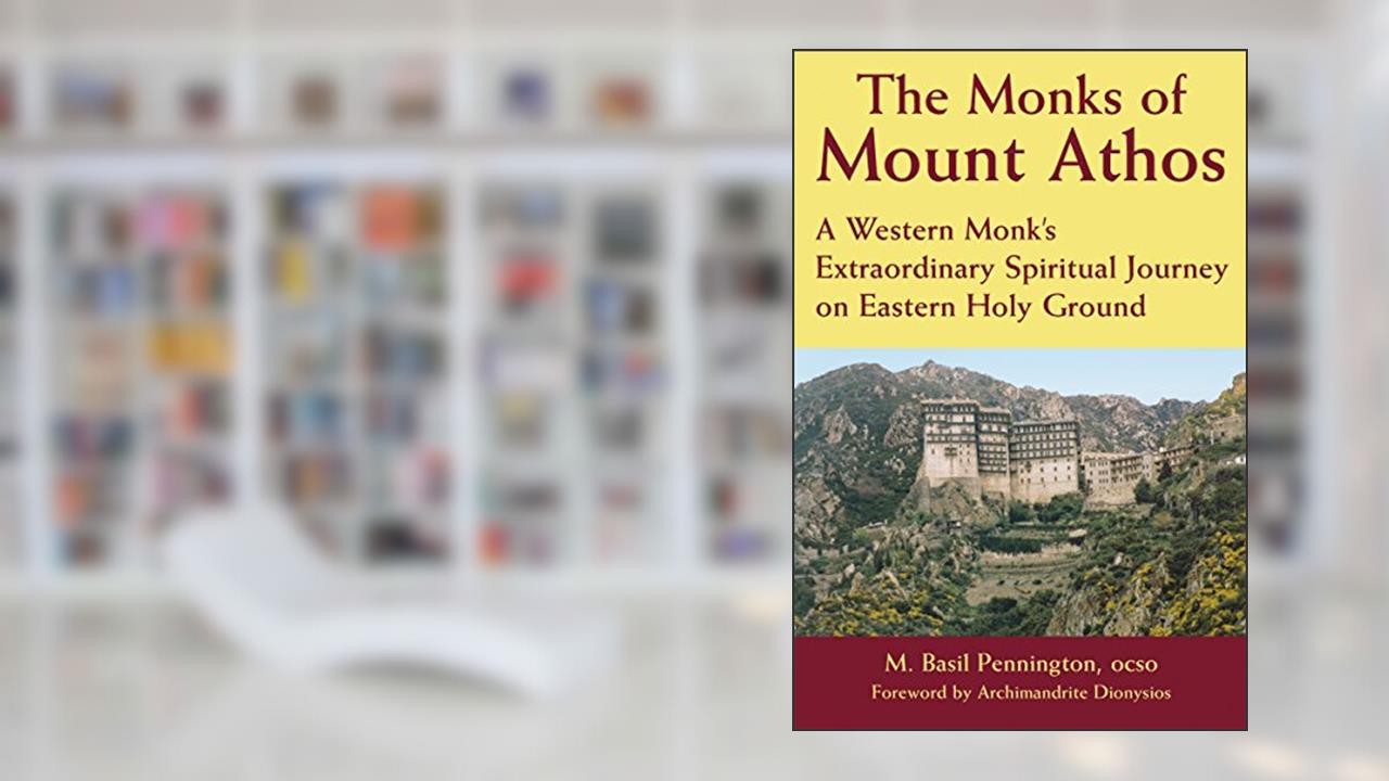 The Monks of Mount Athos: A Western Monks Extraordinary Spiritual Journey on Eastern Holy Ground, written by M. Basil Pennington OCSO