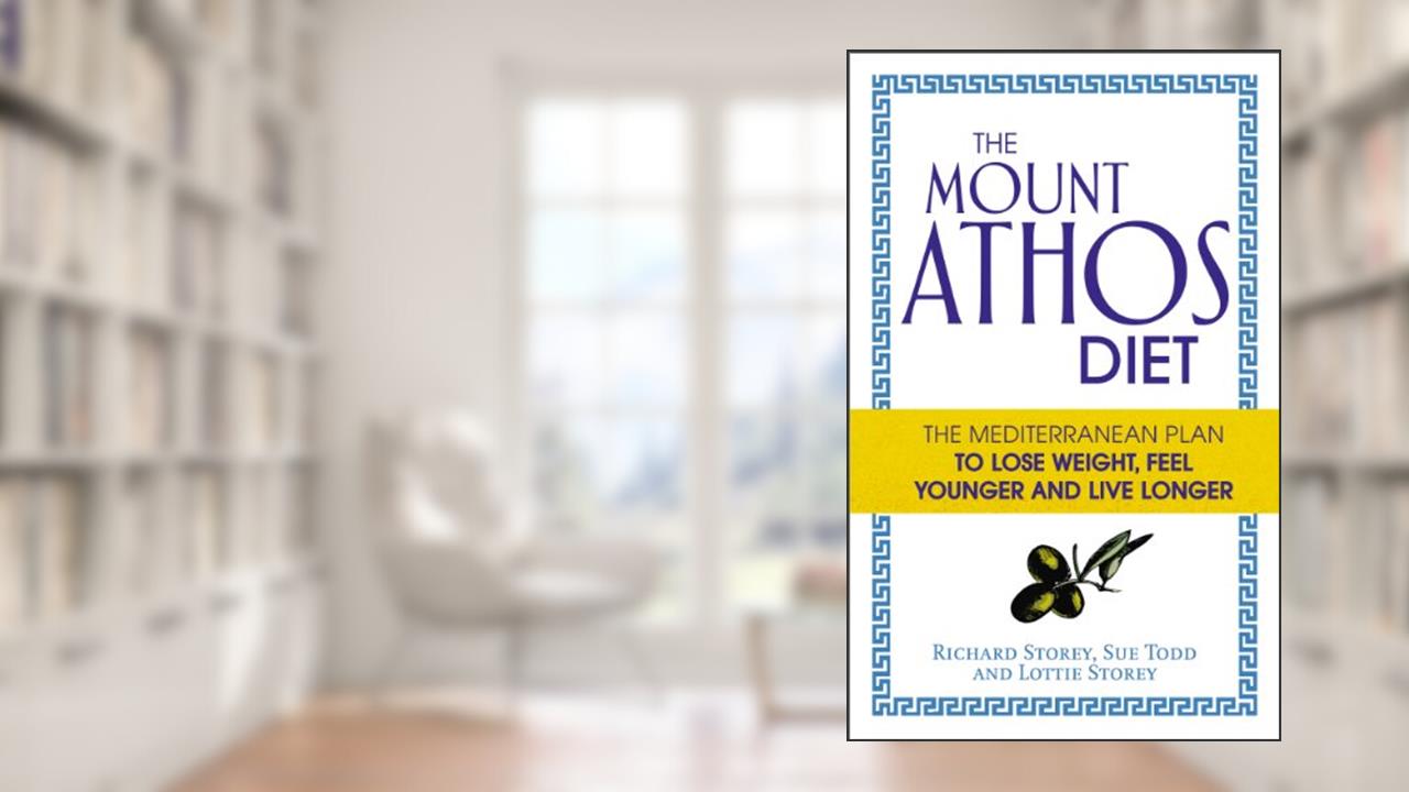 The Mount Athos Diet: The Mediterranean Plan to Lose Weight, Feel Younger and Live Longer, written by Lottie Storey; Richard Storey; Sue Todd