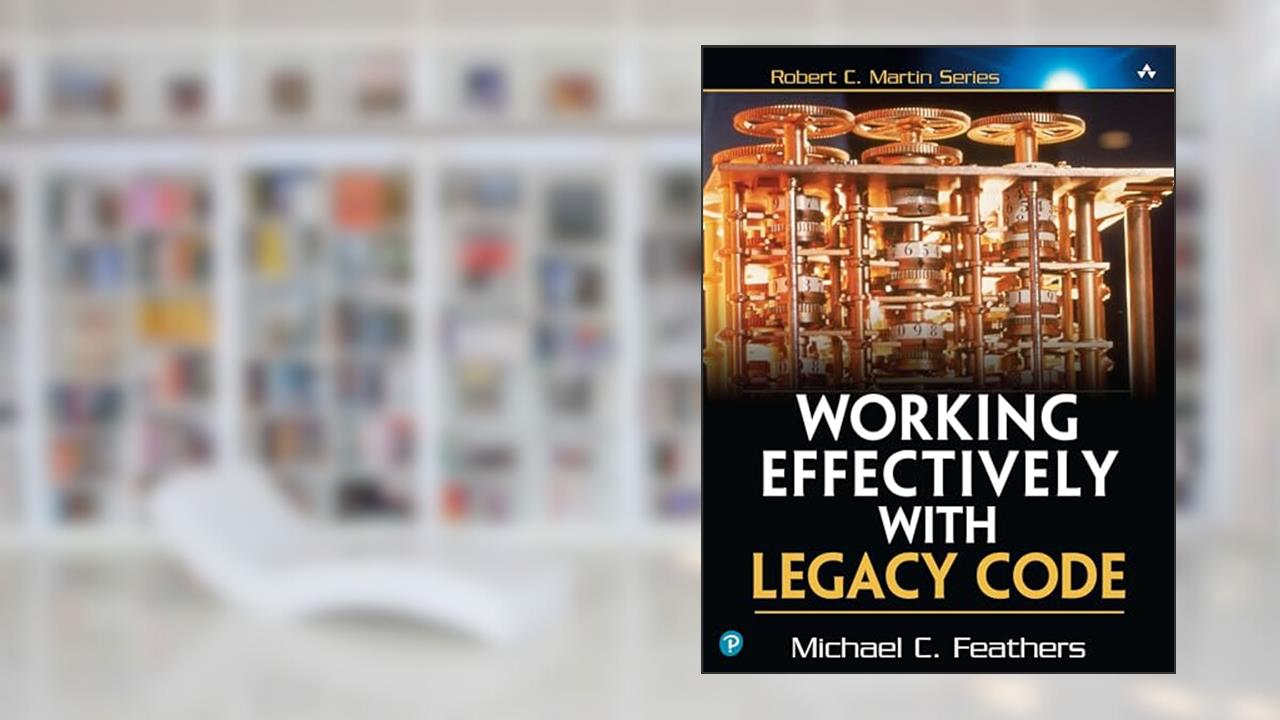 Working Effectively with Legacy Code, written by Michael Feathers