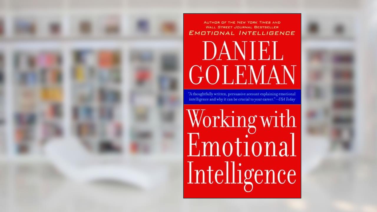 Working With Emotional Intelligence, written by Daniel Goleman