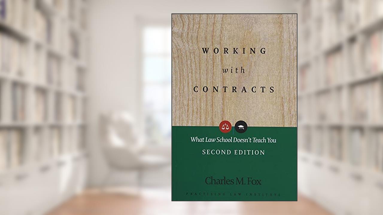 Working With Contracts: What Law School Doesn't Teach You, 2nd Edition (PLI's Corporate and Securities Law Library), written by Charles M. Fox