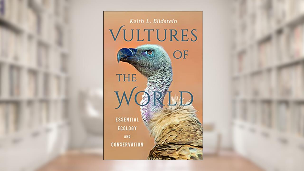 Vultures of the World: Essential Ecology and Conservation, written by Keith L. Bildstein