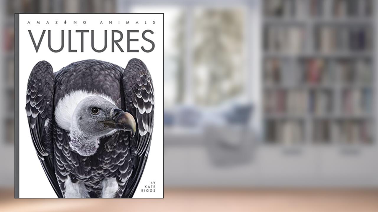 Vultures (Amazing Animals), written by Kate Riggs