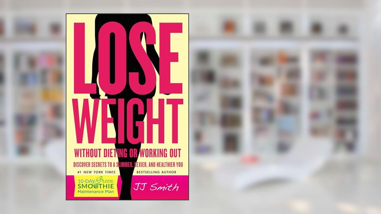 Lose Weight Without Dieting or Working Out: Discover Secrets to a Slimmer, Sexier, and Healthier You, written by JJ Smith