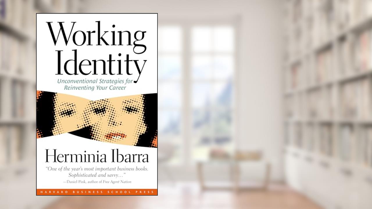 Working Identity: Unconventional Strategies for Reinventing Your Career, written by Herminia Ibarra
