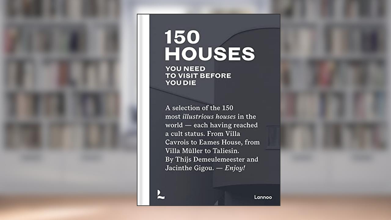 150 Houses You Need to Visit Before You Die (150 Series), written by Thijs Demeulemeester