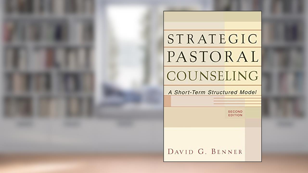 Strategic Pastoral Counseling: A Short-Term Structured Model, written by David G. Benner