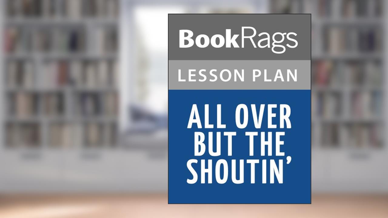 Lesson Plans All Over but the Shoutin, written by BookRags