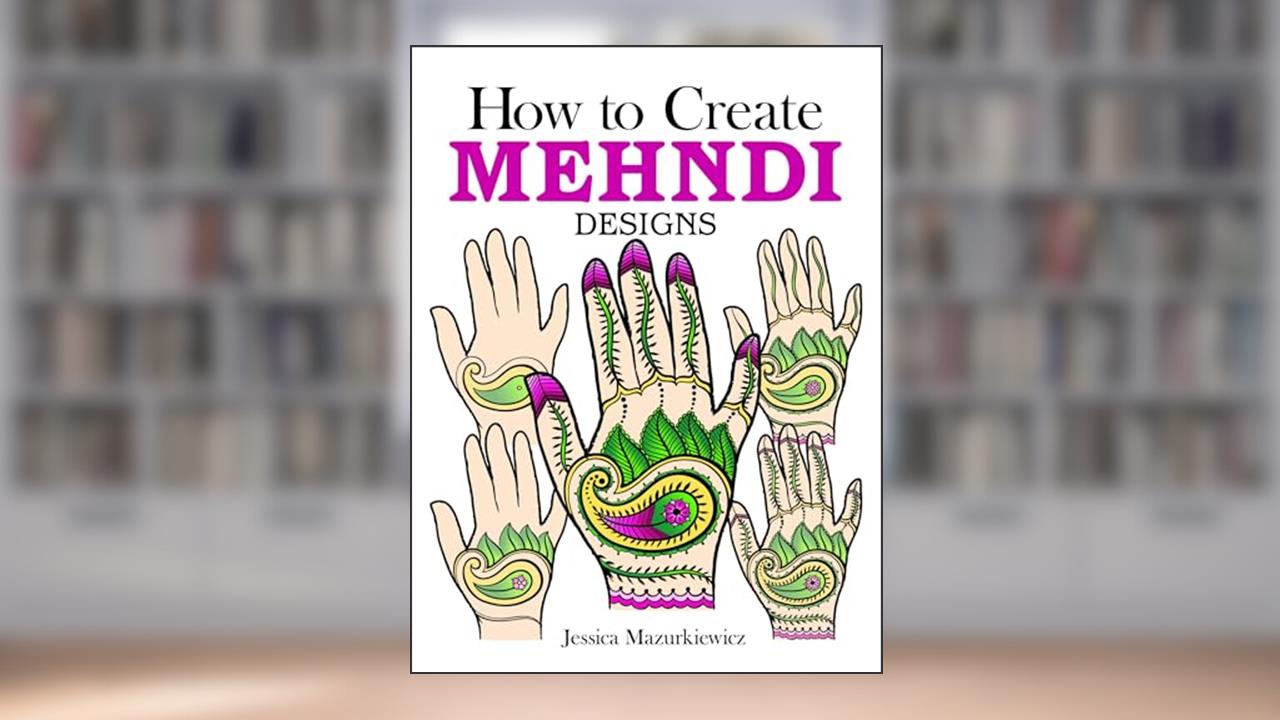 How to Create Mehndi Designs (Dover How to Draw), written by Jessica Mazurkiewicz