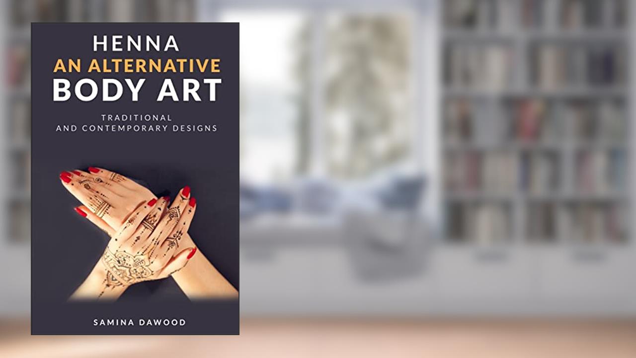 Henna - An Alternative Body Art: Traditional and Contemporary Designs, written by Samina Dawood